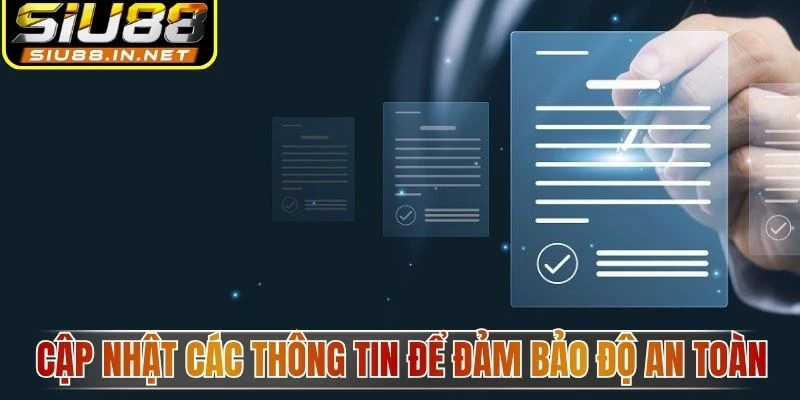 Cập nhật các thông tin để đảm bảo độ an toàn