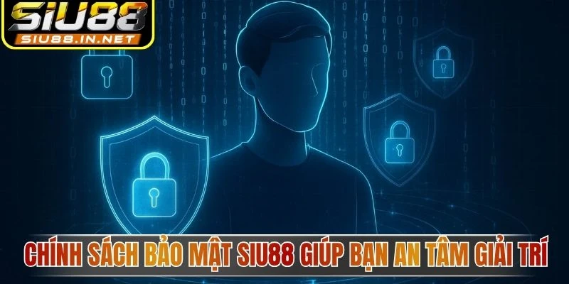 Chính sách bảo mật Siu88 giúp bạn an tâm giải trí