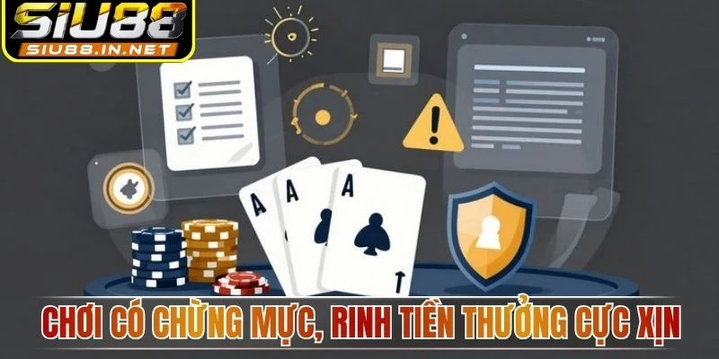 Chơi có chừng mực, rinh tiền thưởng cực xịn