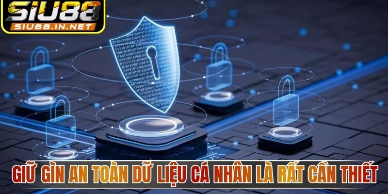 Giữ gìn an toàn dữ liệu cá nhân là rất cần thiết
