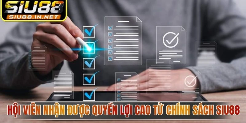 Hội viên nhận được quyền lợi cao từ chính sách Siu88