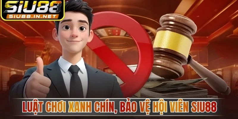 Luật chơi xanh chín, bảo vệ hội viên Siu88