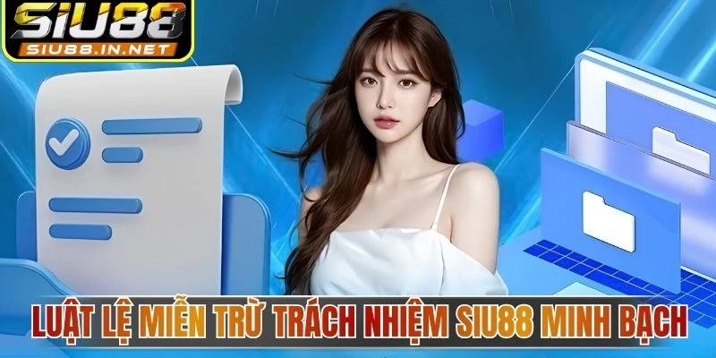 Luật lệ miễn trừ trách nhiệm Siu88 minh bạch