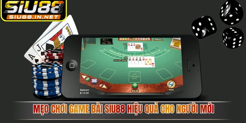  Mẹo chơi game bài Siu88 hiệu quả cho người mới