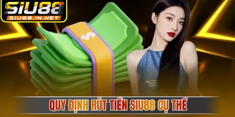 Quy định rút tiền Siu88 cụ thể
