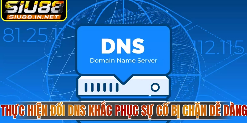 Thực hiện đổi DNS khắc phục sự cố bị chặn dễ dàng